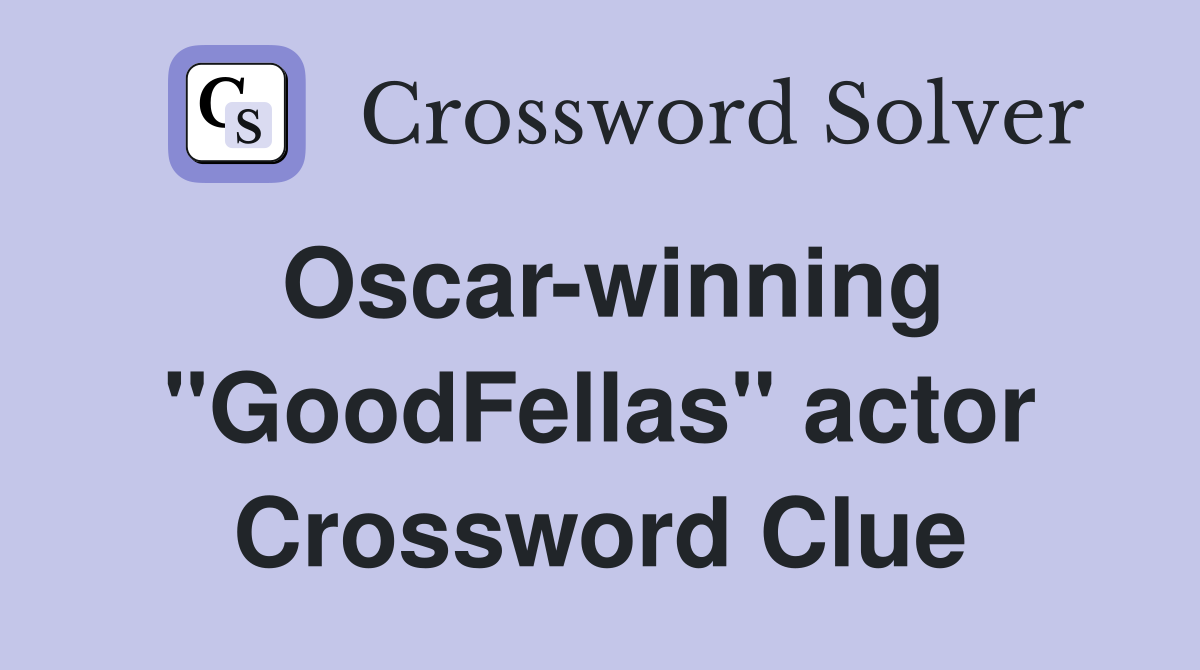 Oscar-winning "GoodFellas" actor Crossword Clue