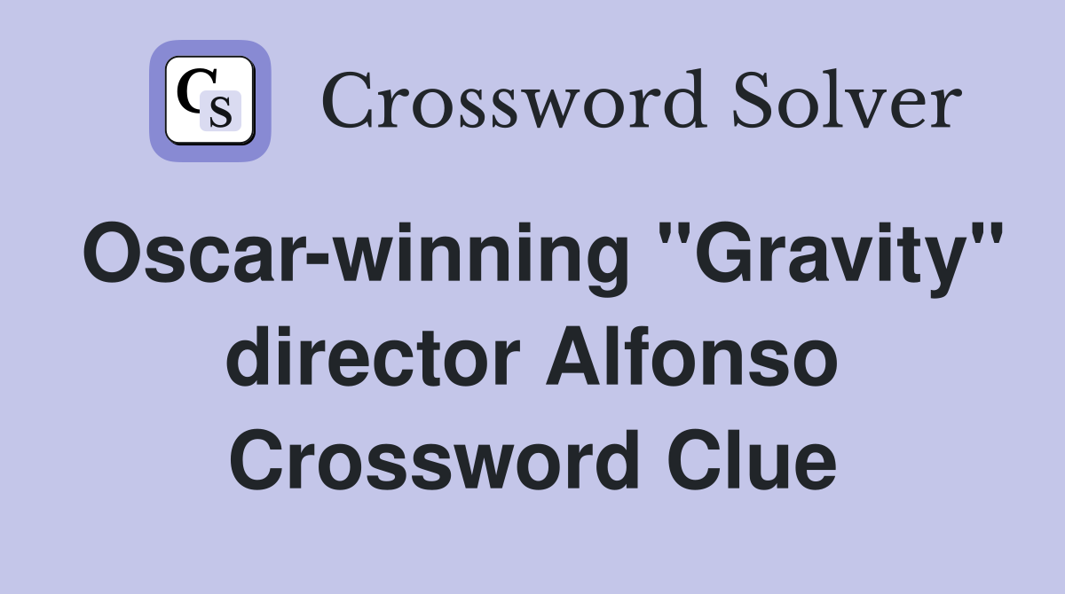 Oscar-winning "Gravity" director Alfonso Crossword Clue