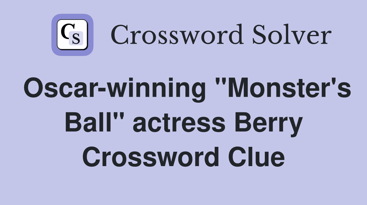 Oscar-winning "Monster's Ball" actress Berry Crossword Clue