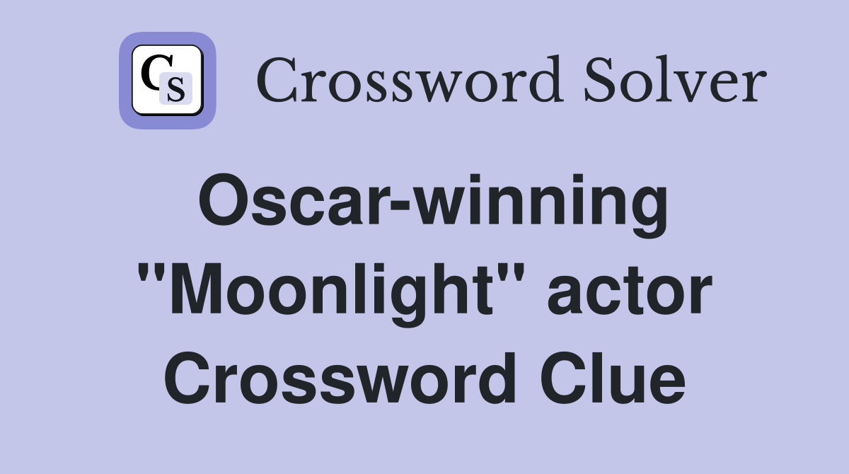Oscar-winning "Moonlight" actor Crossword Clue