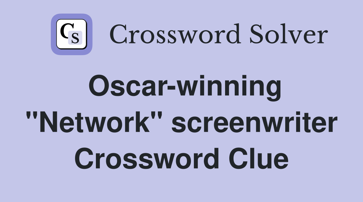 Oscar-winning "Network" screenwriter Crossword Clue