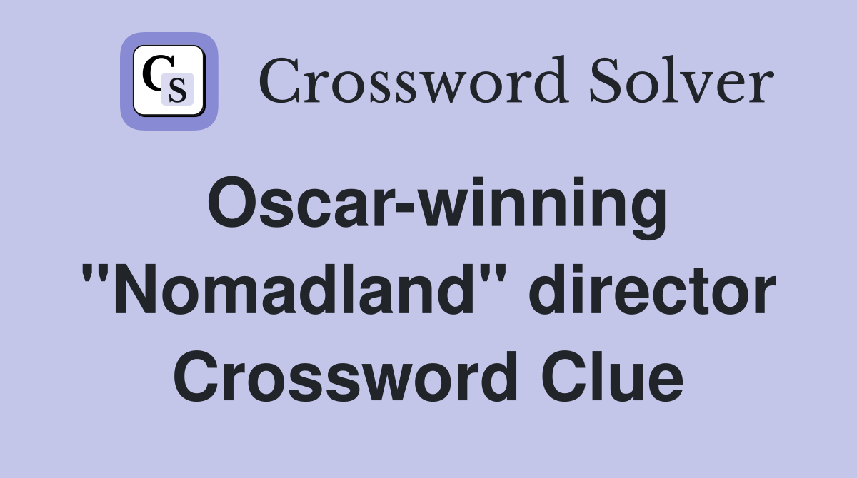 Oscar-winning "Nomadland" director Crossword Clue