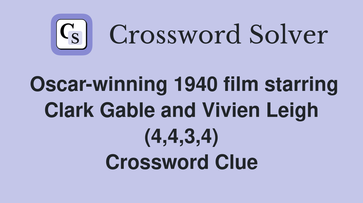 Oscar-winning 1940 film starring Clark Gable and Vivien Leigh (4,4,3,4) Crossword Clue