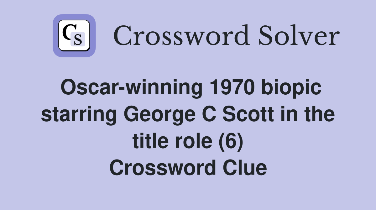 Oscar-winning 1970 biopic starring George C Scott in the title role (6) Crossword Clue