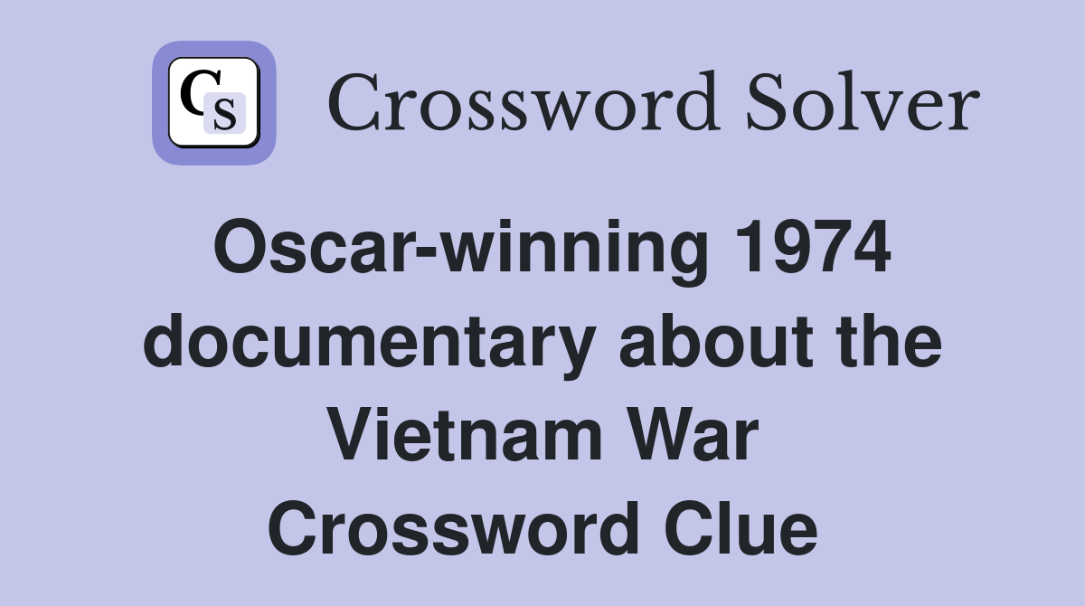 Oscar-winning 1974 documentary about the Vietnam War Crossword Clue