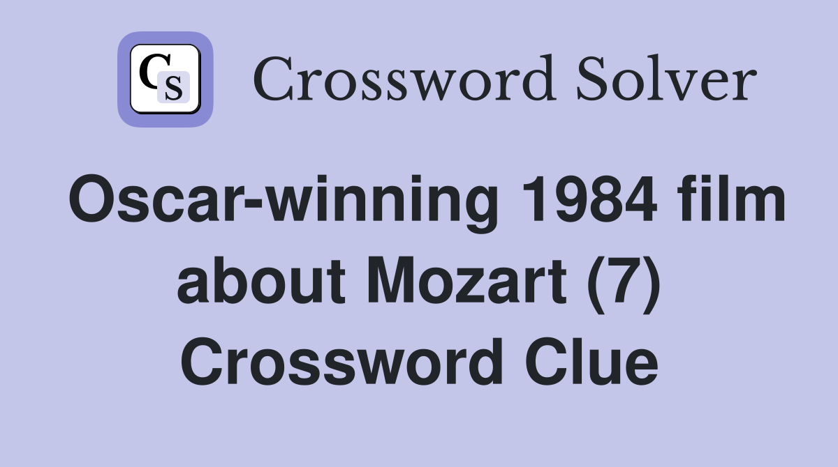 Oscar-winning 1984 film about Mozart (7) Crossword Clue