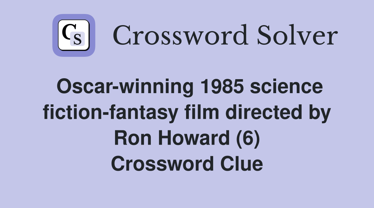 Oscar-winning 1985 science fiction-fantasy film directed by Ron Howard (6) Crossword Clue