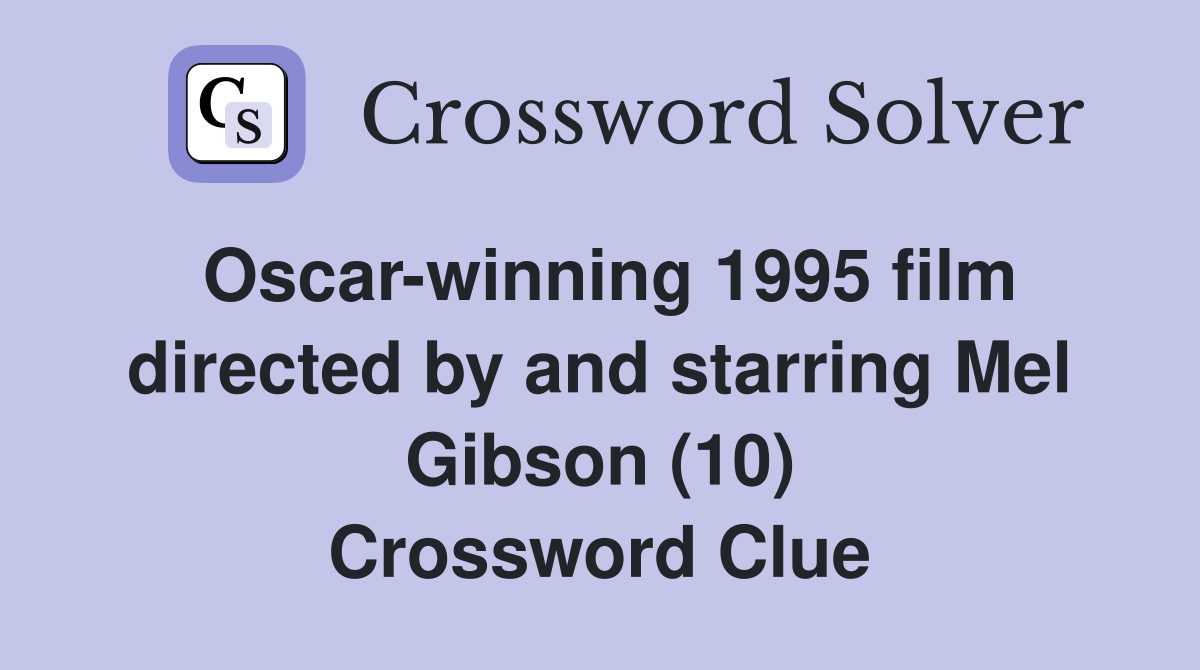 Oscar-winning 1995 film directed by and starring Mel Gibson (10) Crossword Clue