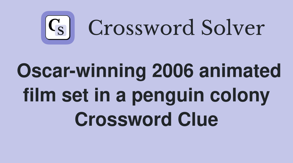 Oscar-winning 2006 animated film set in a penguin colony Crossword Clue