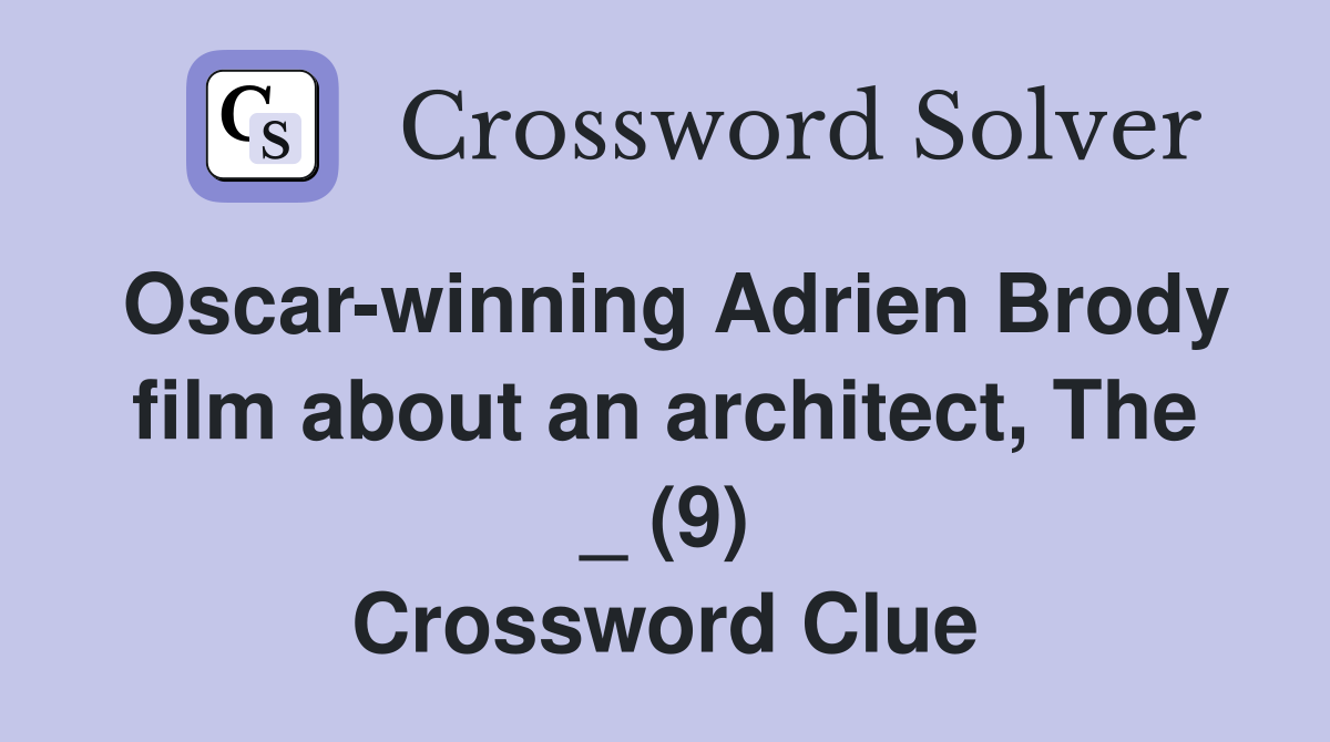 Oscar-winning Adrien Brody film about an architect, The _ (9) Crossword Clue