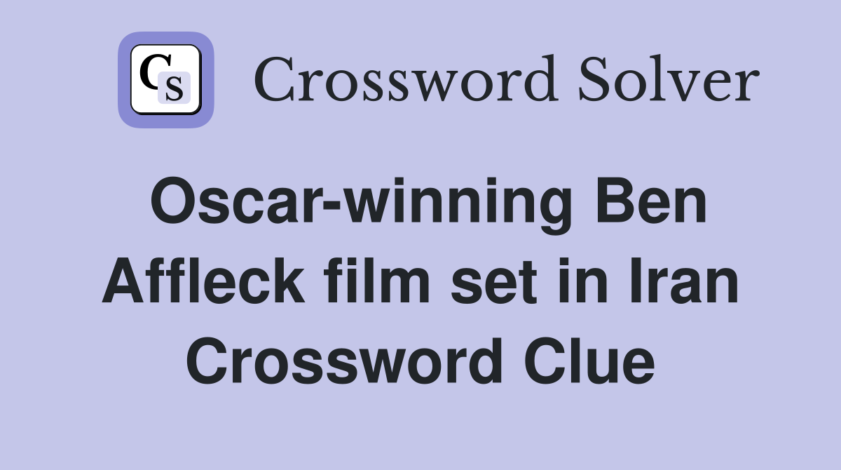 Oscar-winning Ben Affleck film set in Iran Crossword Clue