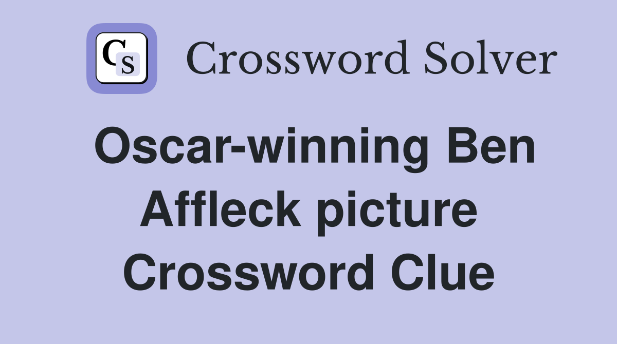 Oscar-winning Ben Affleck picture Crossword Clue