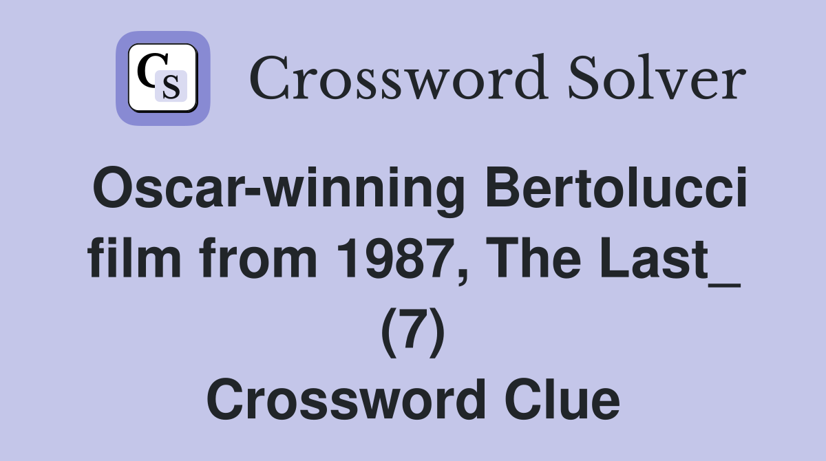 Oscar-winning Bertolucci film from 1987, The Last_ (7) Crossword Clue