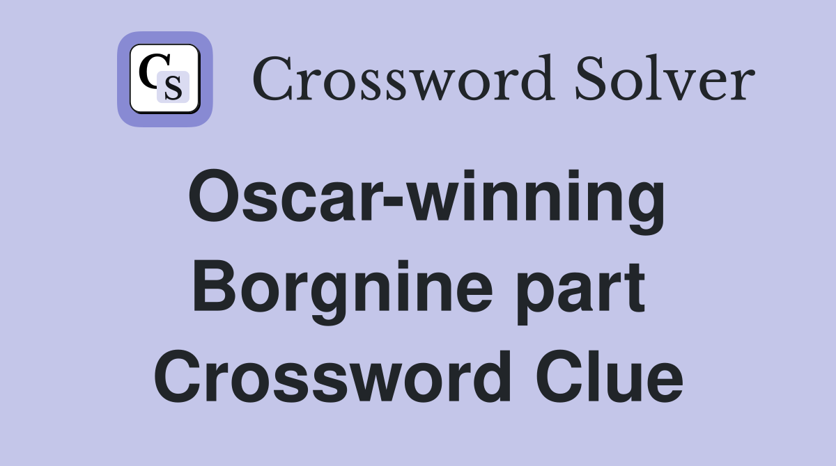 Oscar-winning Borgnine part Crossword Clue