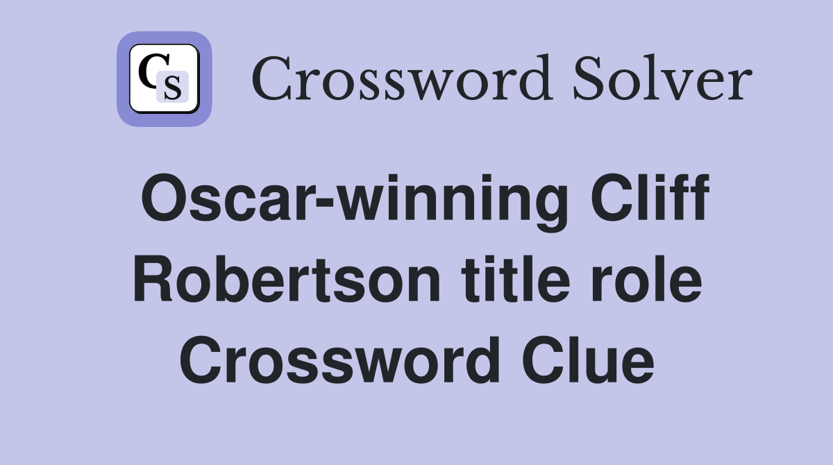 Oscar-winning Cliff Robertson title role Crossword Clue