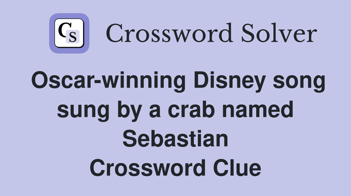 Oscar-winning Disney song sung by a crab named Sebastian Crossword Clue