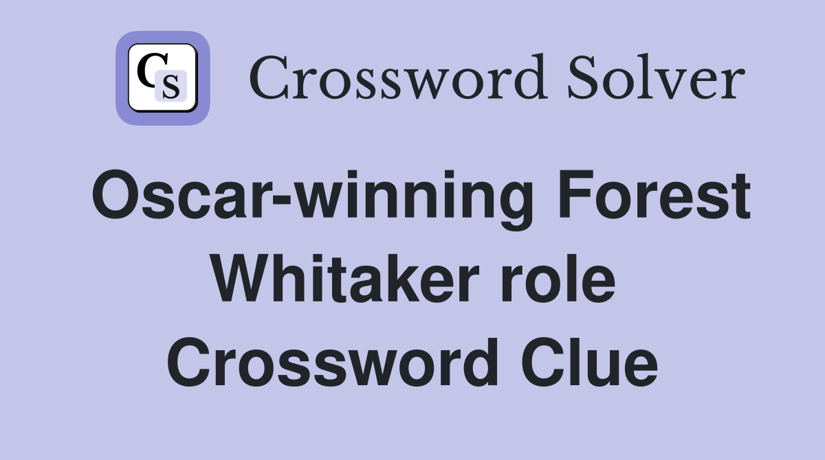 Oscar-winning Forest Whitaker role Crossword Clue