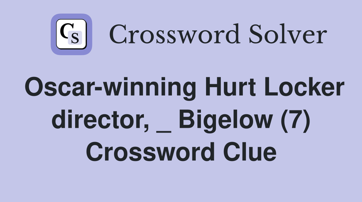 Oscar-winning Hurt Locker director, _ Bigelow (7) Crossword Clue