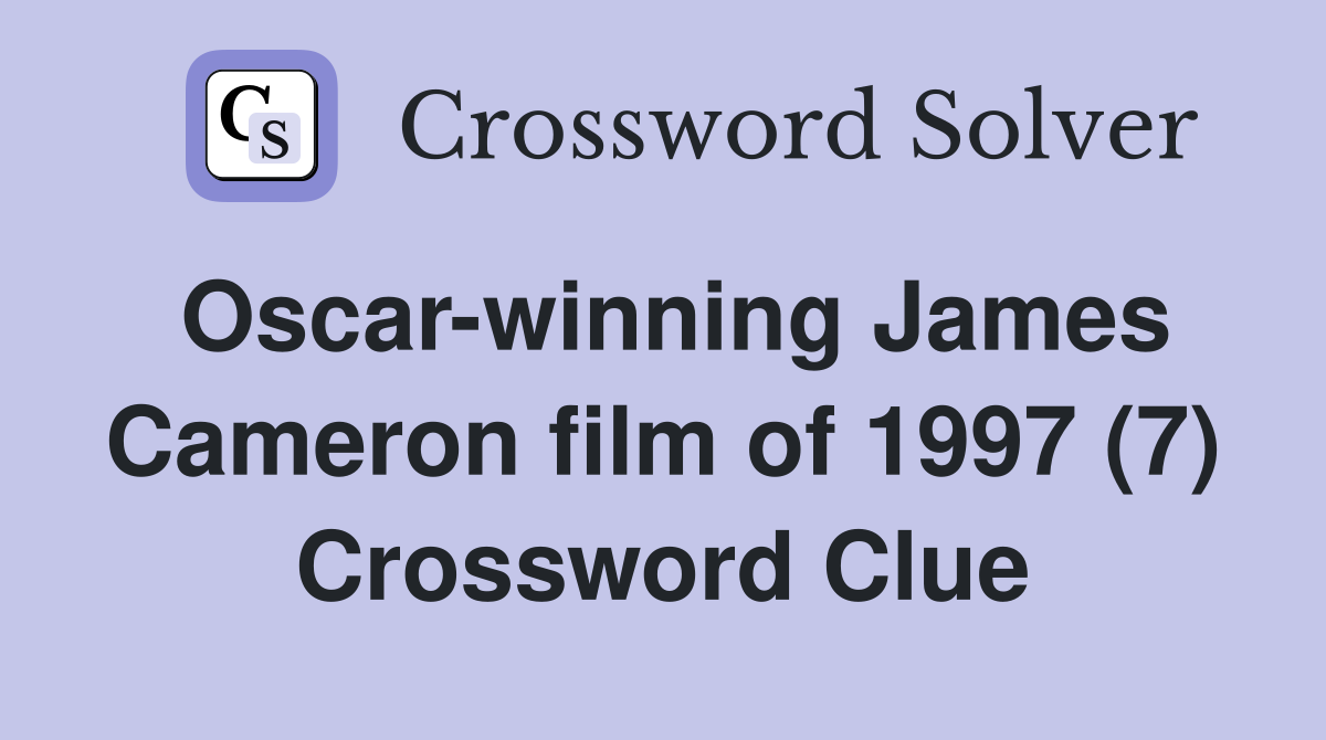Oscar-winning James Cameron film of 1997 (7) Crossword Clue