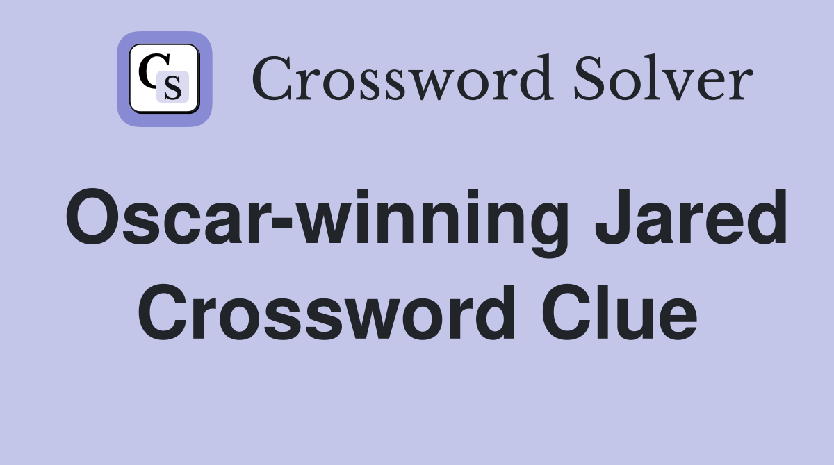Oscar-winning Jared Crossword Clue
