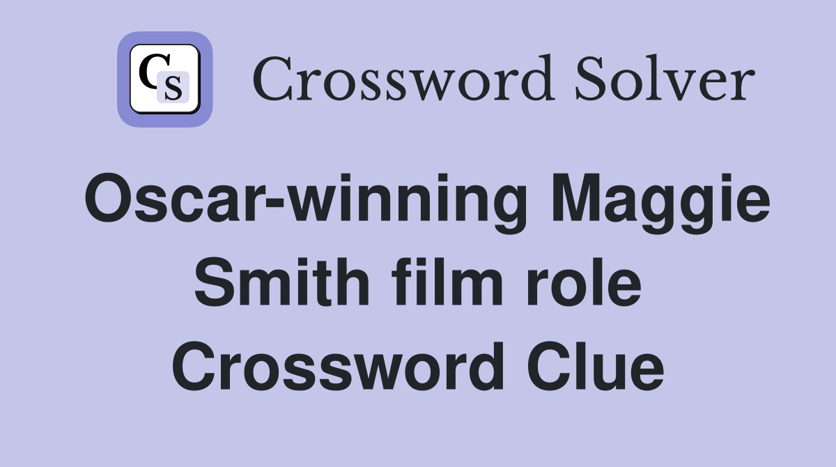 Oscar-winning Maggie Smith film role Crossword Clue