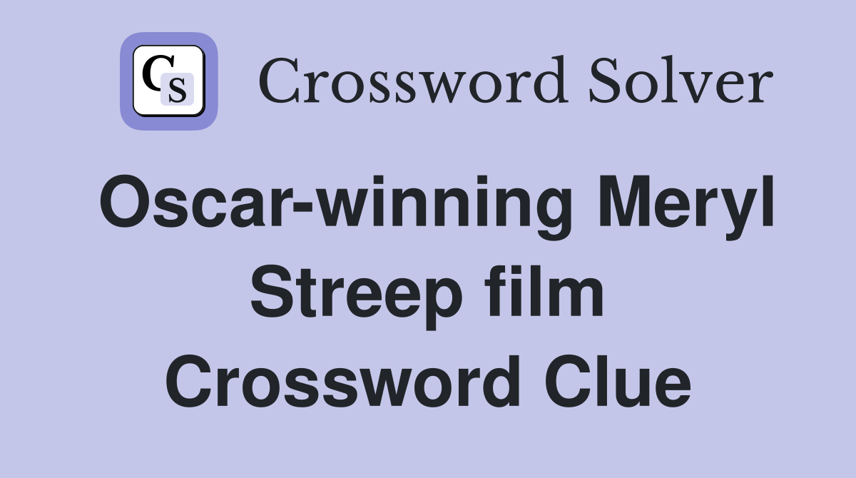 Oscar-winning Meryl Streep film Crossword Clue