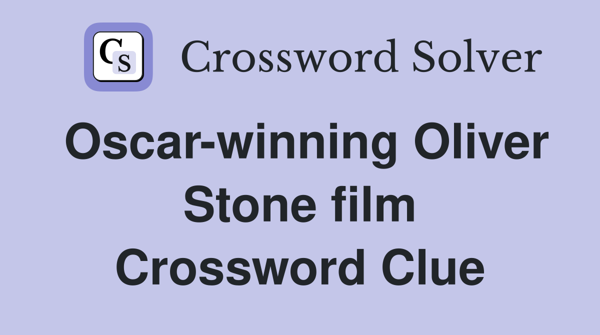 Oscar-winning Oliver Stone film Crossword Clue