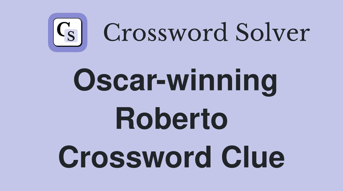 Oscar-winning Roberto Crossword Clue