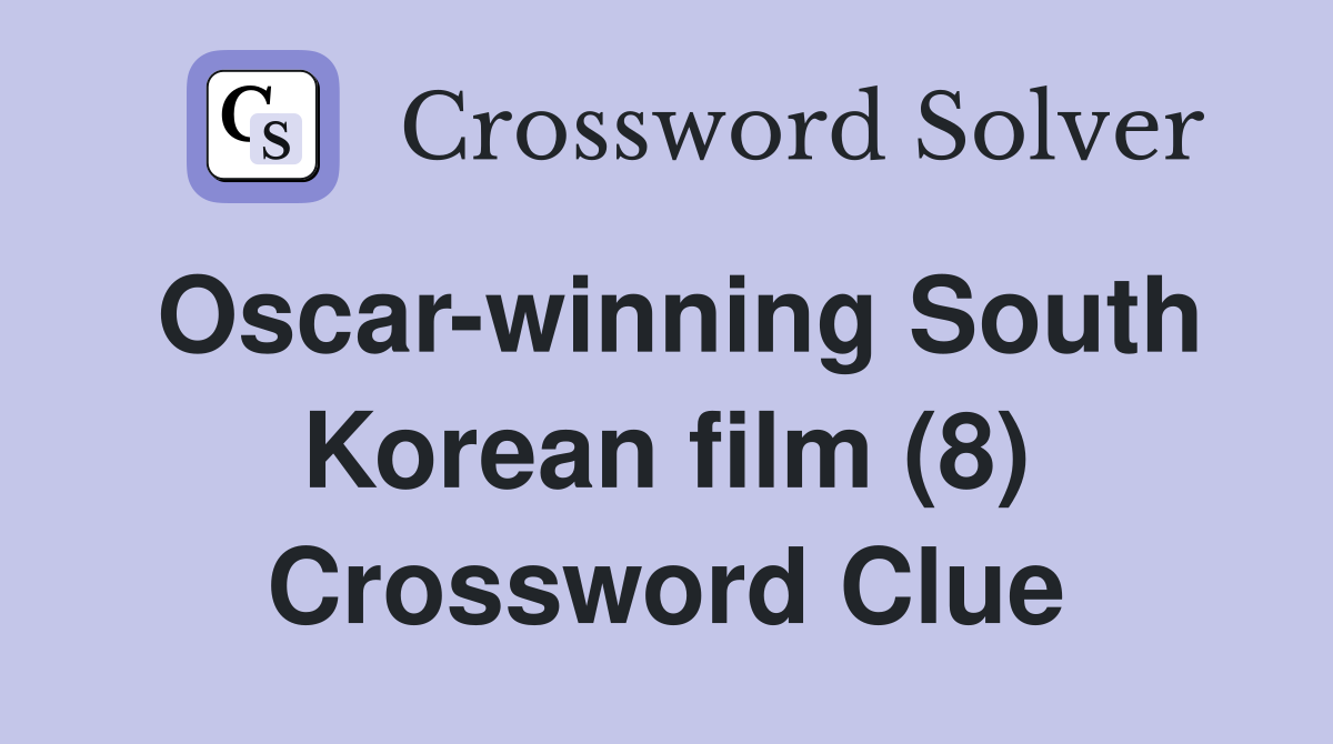 Oscar-winning South Korean film (8) Crossword Clue