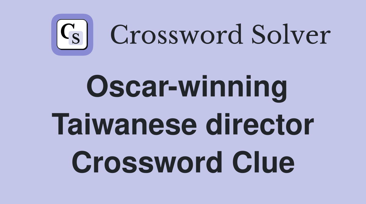 Oscar-winning Taiwanese director Crossword Clue