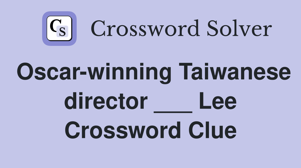 Oscar-winning Taiwanese director ___ Lee Crossword Clue