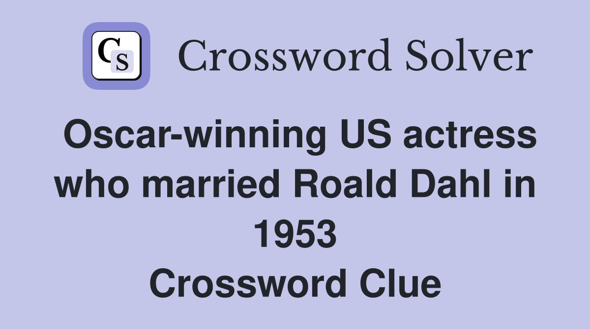 Oscar-winning US actress who married Roald Dahl in 1953 Crossword Clue
