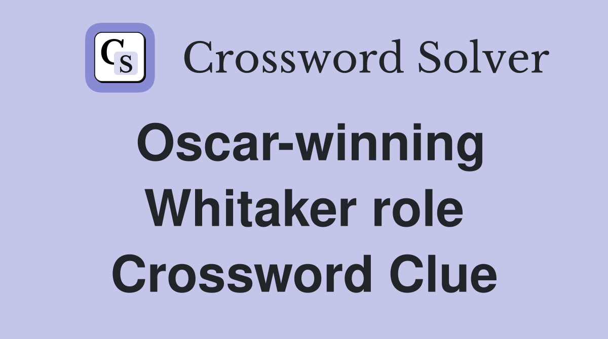 Oscar-winning Whitaker role Crossword Clue
