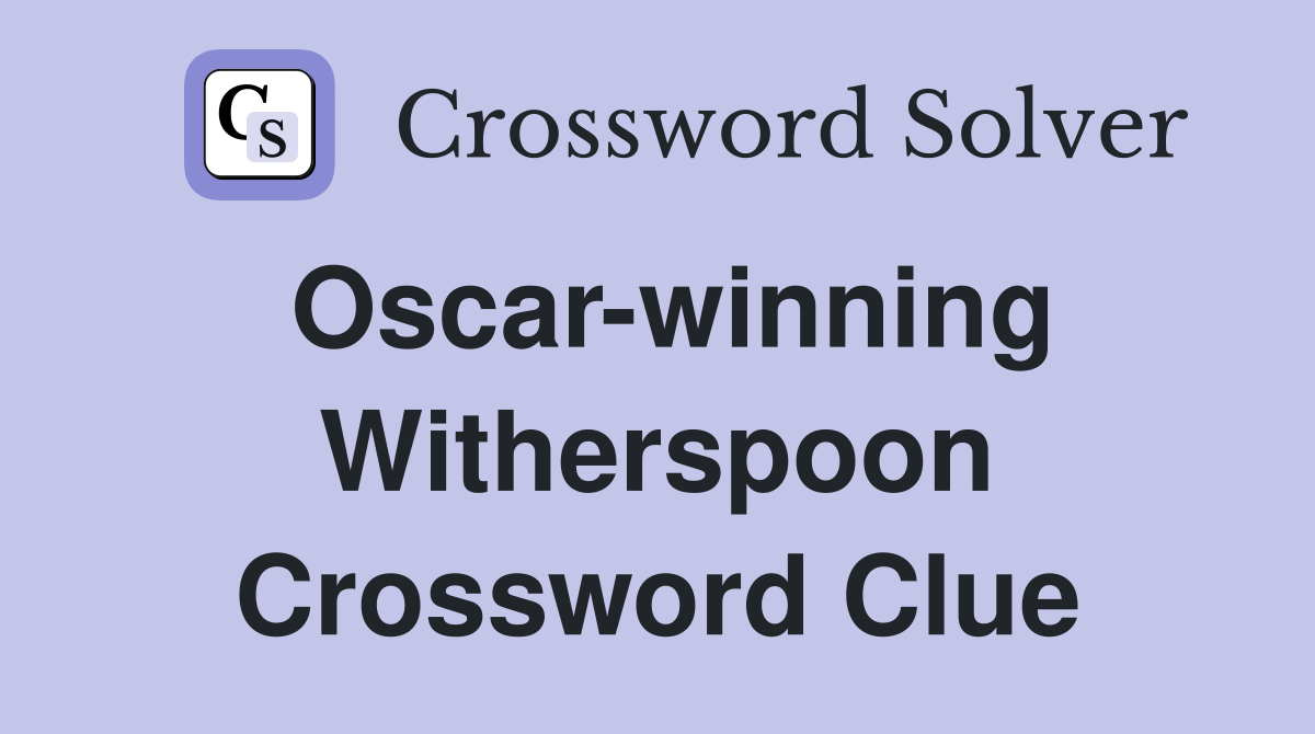 Oscar-winning Witherspoon Crossword Clue