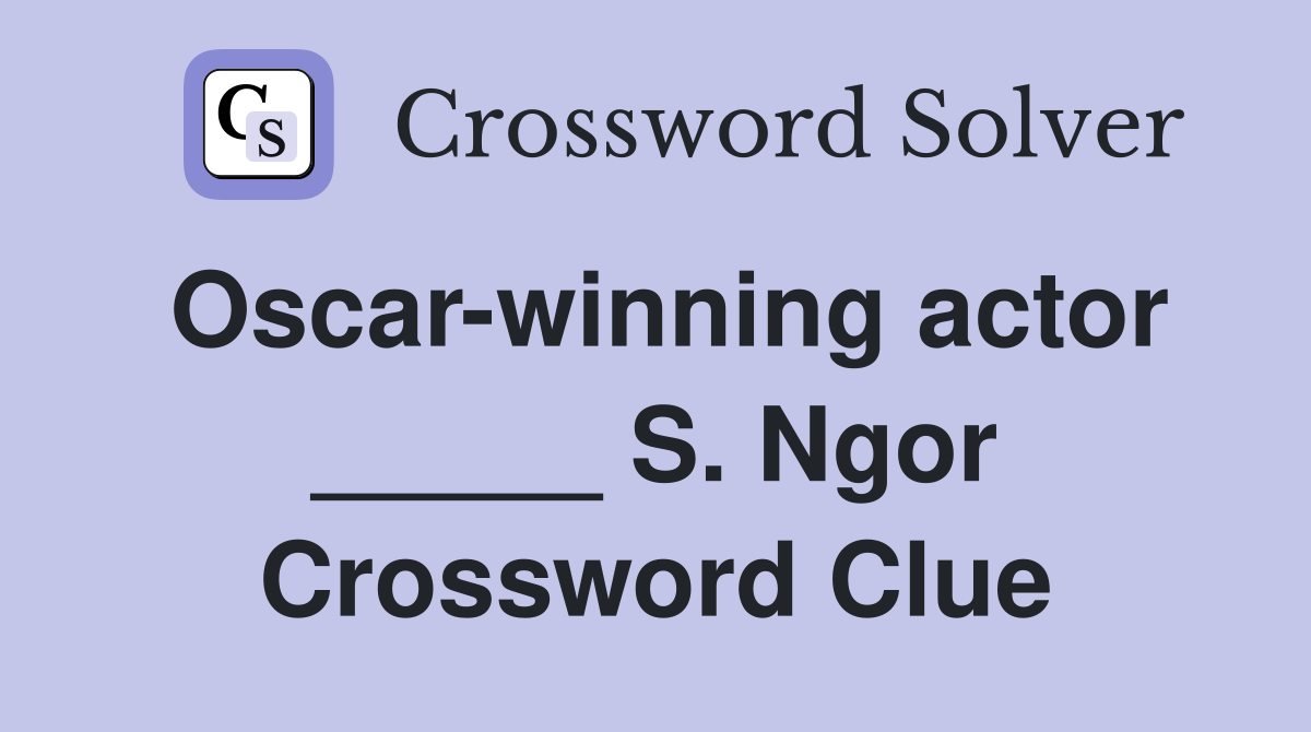 Oscar-winning actor _____ S. Ngor Crossword Clue