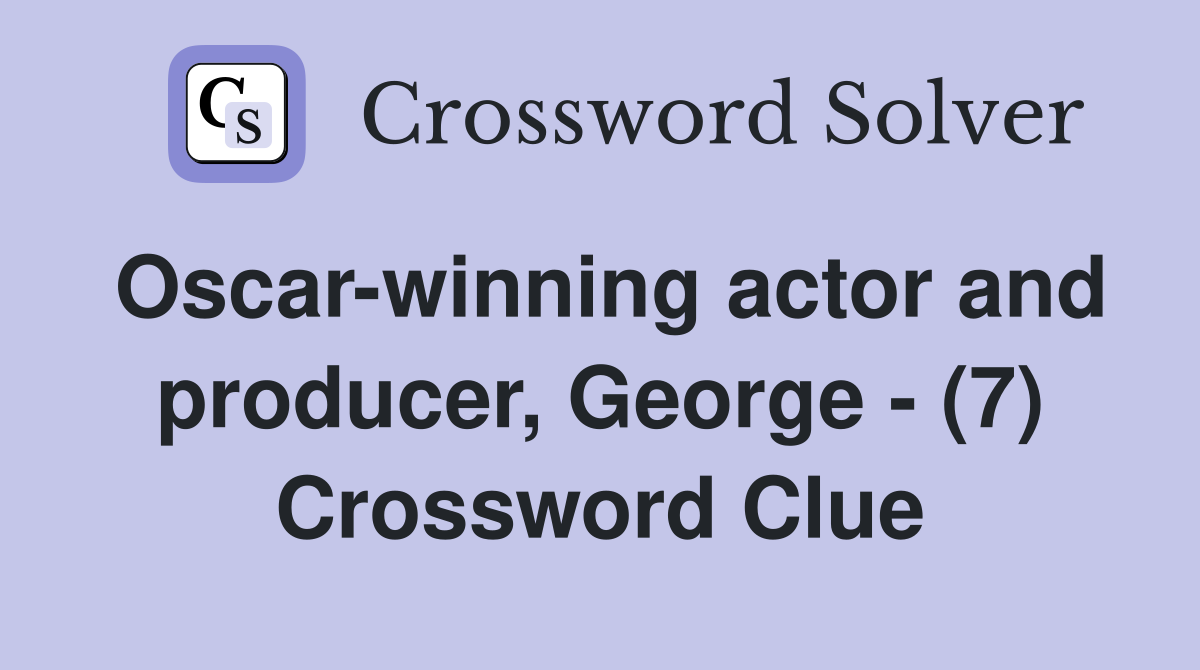 Oscar-winning actor and producer, George - (7) Crossword Clue