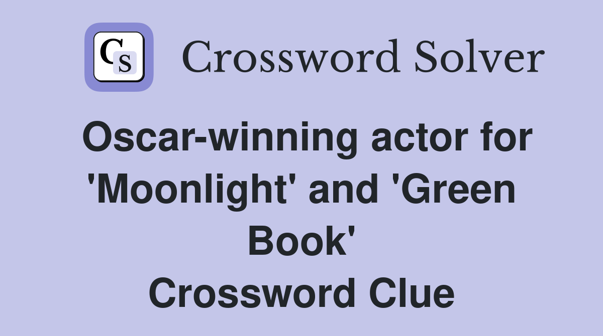 Oscar-winning actor for 'Moonlight' and 'Green Book' Crossword Clue