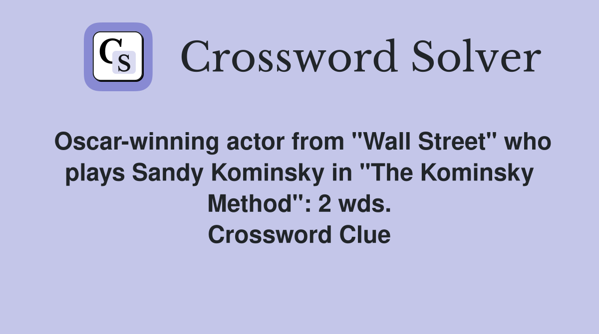 Oscar-winning actor from "Wall Street" who plays Sandy Kominsky in "The Kominsky Method": 2 wds. Crossword Clue