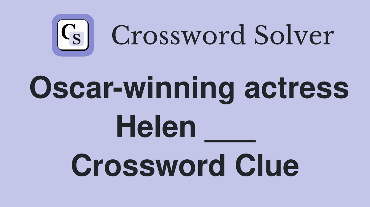 Oscar-winning actress Helen ___ Crossword Clue