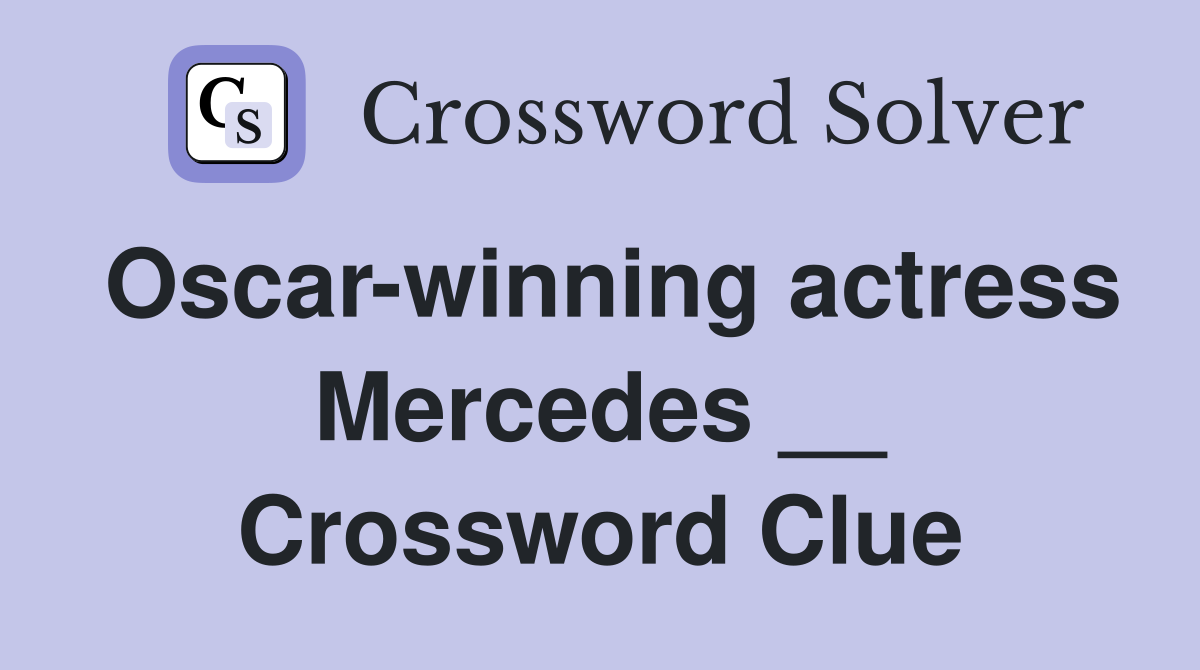 Oscar-winning actress Mercedes __ Crossword Clue