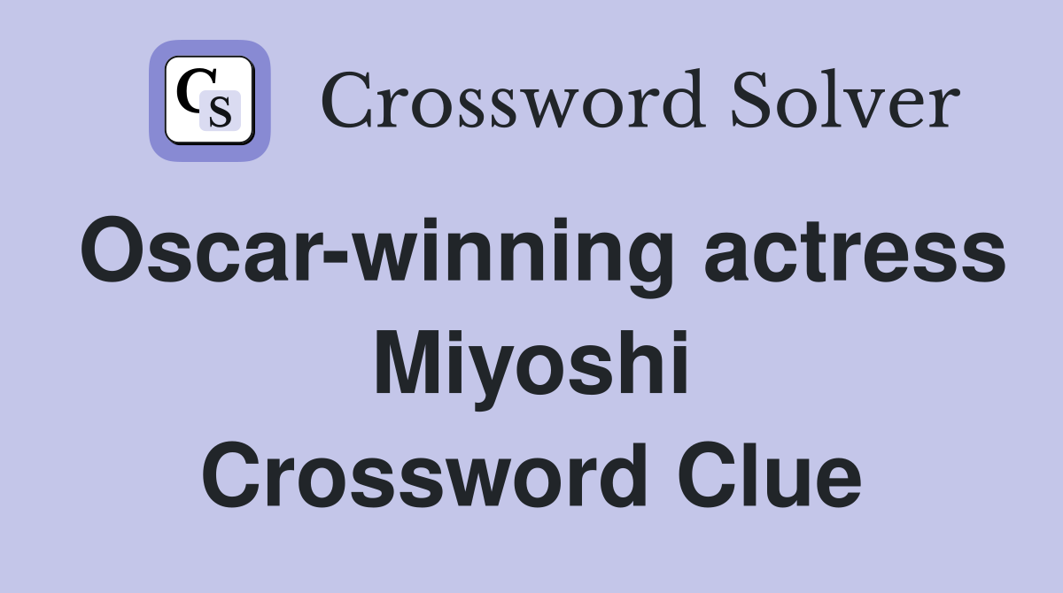 Oscar-winning actress Miyoshi Crossword Clue