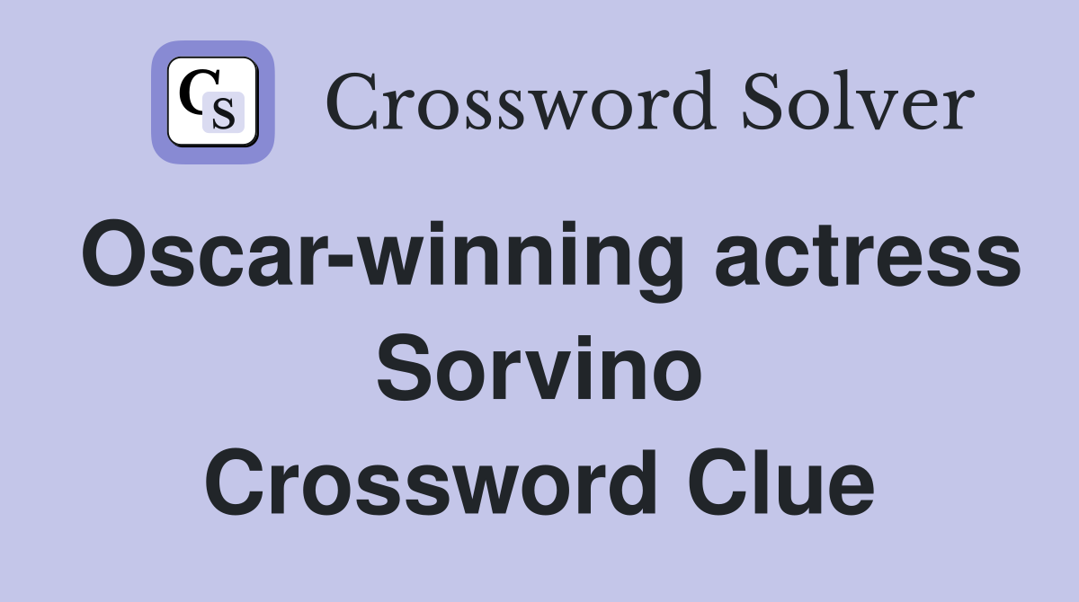 Oscar-winning actress Sorvino Crossword Clue