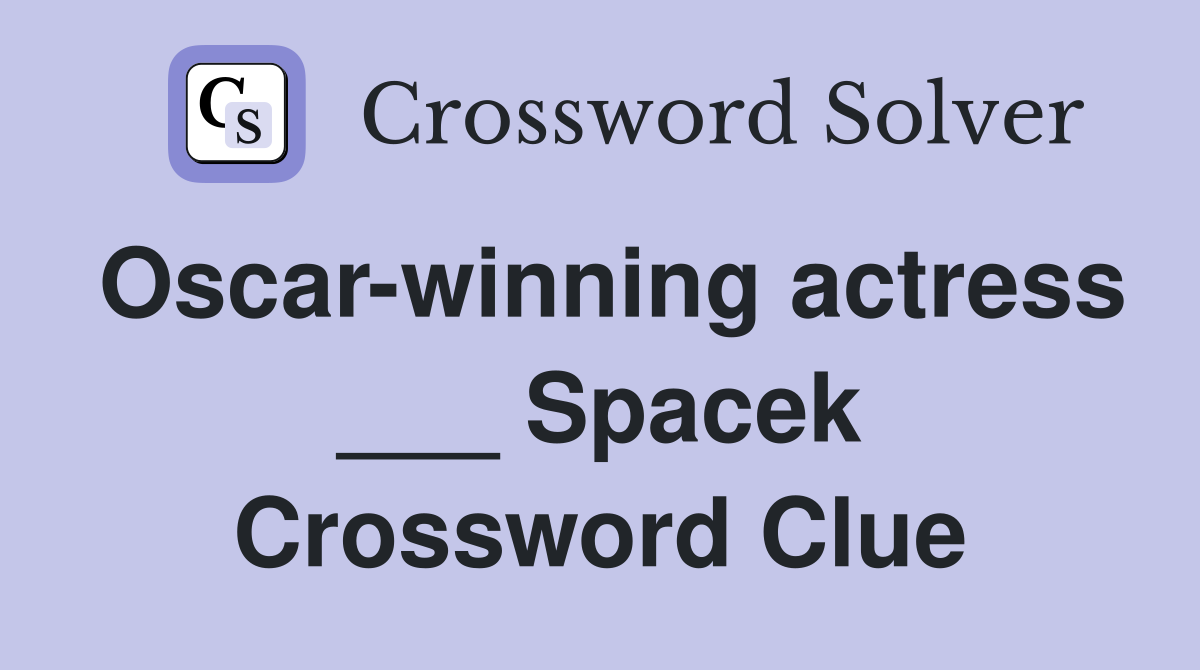 Oscar-winning actress ___ Spacek Crossword Clue