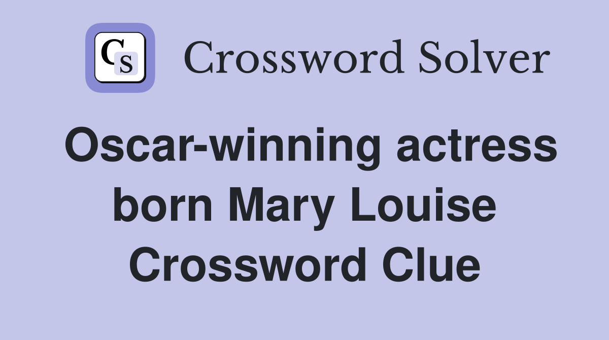 Oscar-winning actress born Mary Louise Crossword Clue