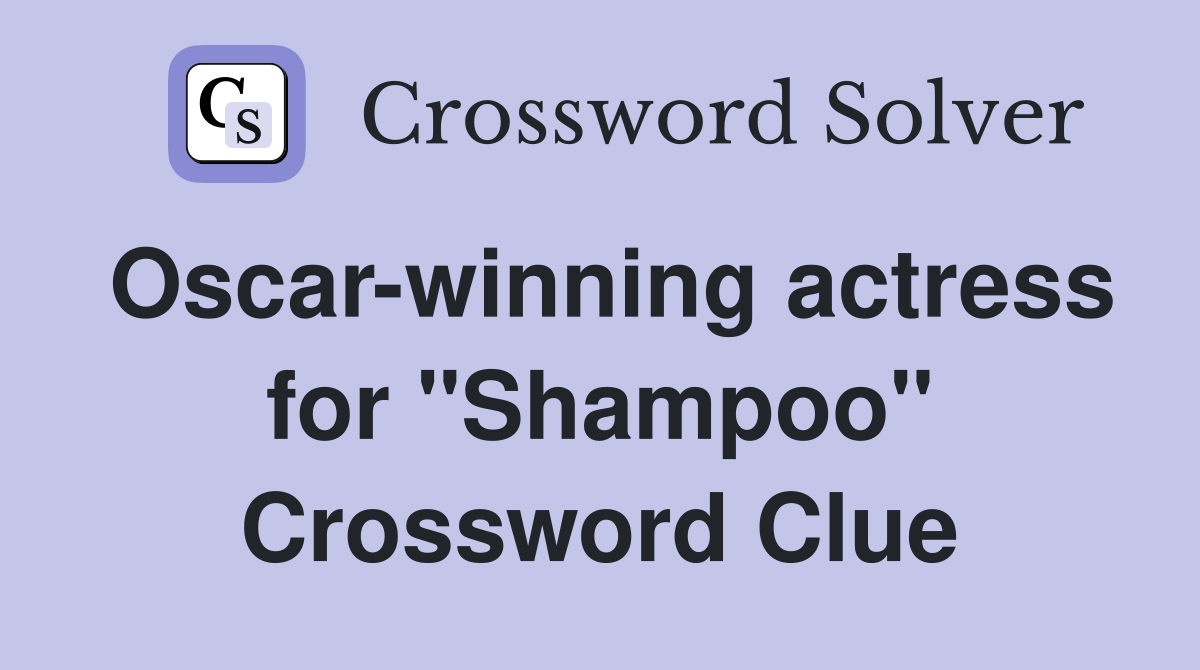 Oscar-winning actress for "Shampoo" Crossword Clue