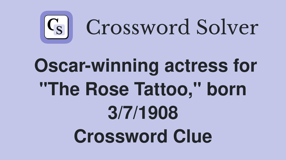 Oscar-winning actress for "The Rose Tattoo," born 3/7/1908 Crossword Clue