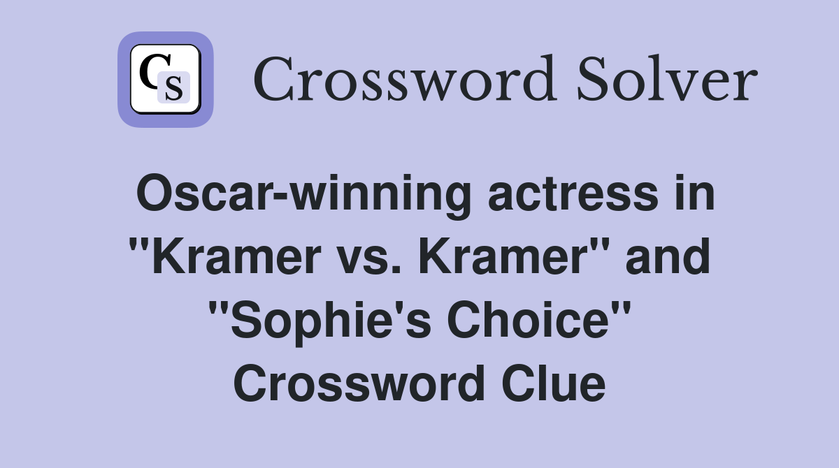 Oscar-winning actress in "Kramer vs. Kramer" and "Sophie's Choice" Crossword Clue