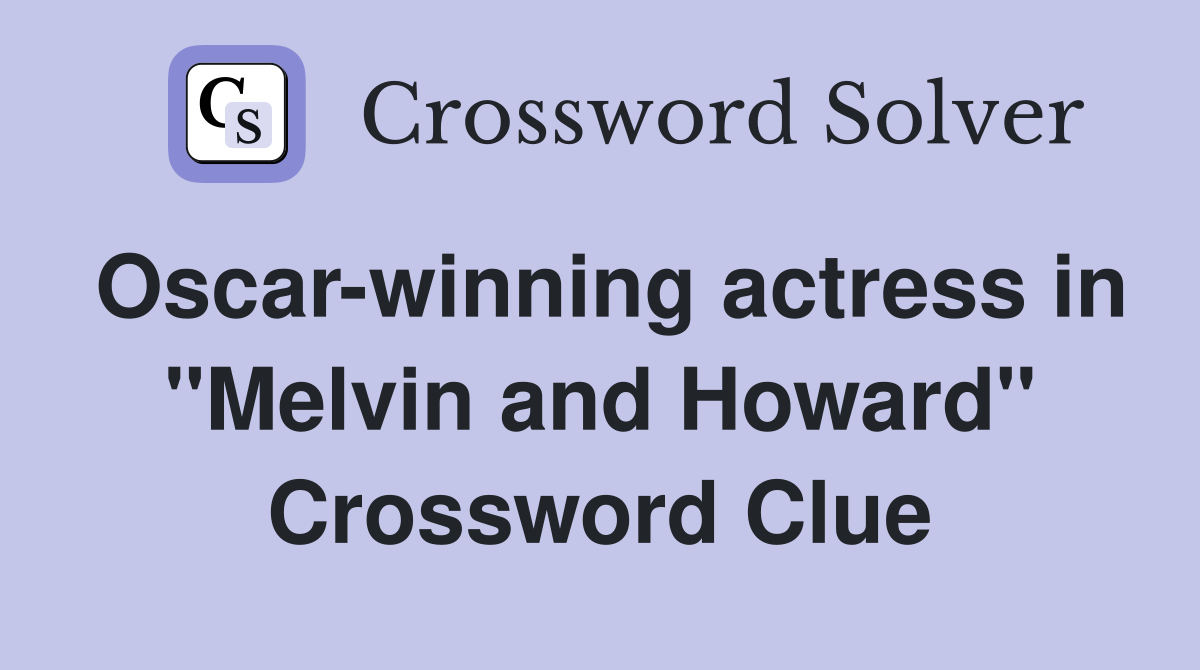 Oscar-winning actress in "Melvin and Howard" Crossword Clue