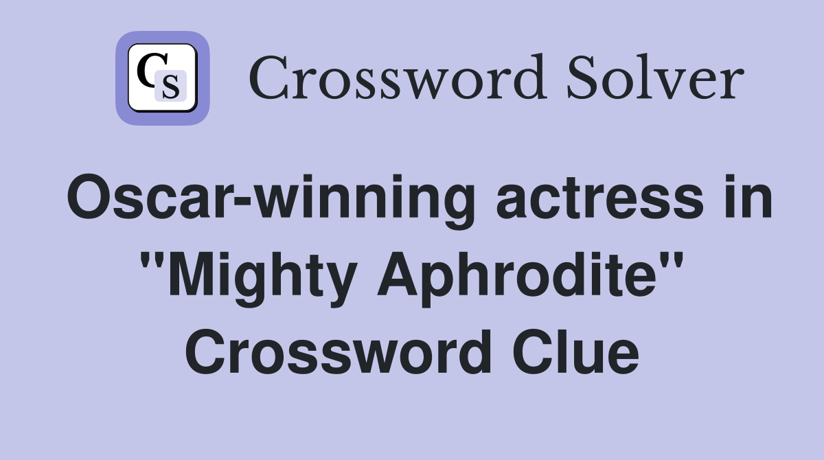 Oscar-winning actress in "Mighty Aphrodite" Crossword Clue
