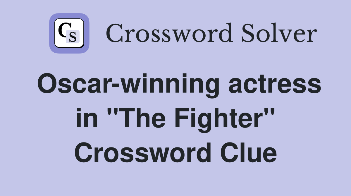 Oscar-winning actress in "The Fighter" Crossword Clue